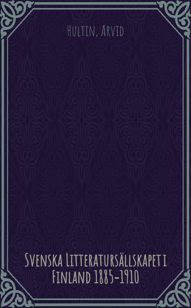 Svenska Litteratursällskapet i Finland 1885-1910 : en återblick på sällskapet femtioåriga verksamhet