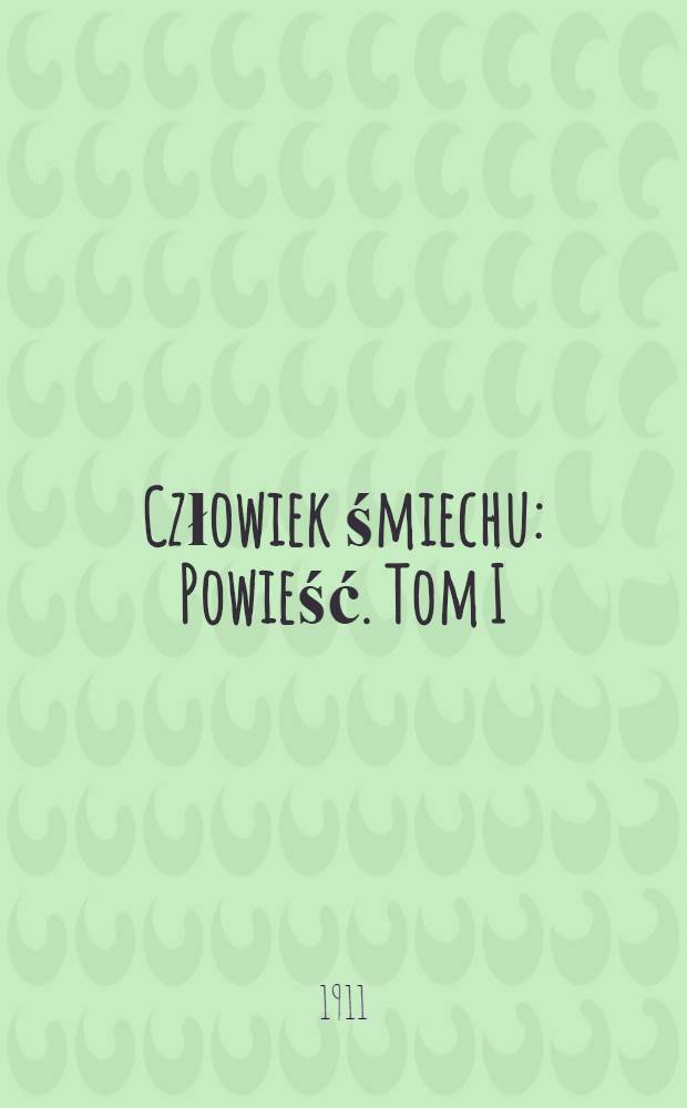 Człowiek śmiechu : Powieść. Tom I