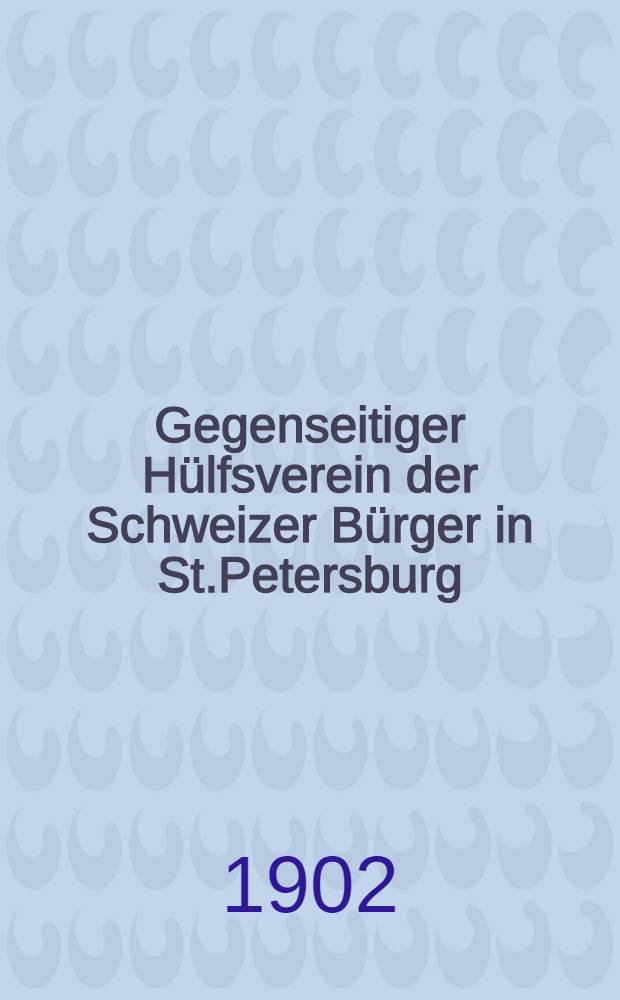Gegenseitiger Hülfsverein der Schweizer Bürger in St.Petersburg