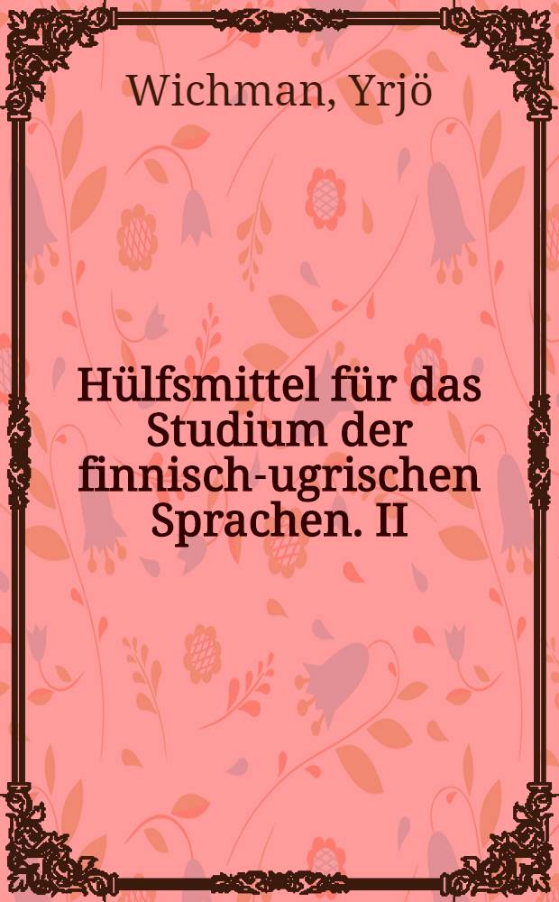 Hülfsmittel für das Studium der finnisch-ugrischen Sprachen. II : Wotjakische Chrestomathie mit Glossar