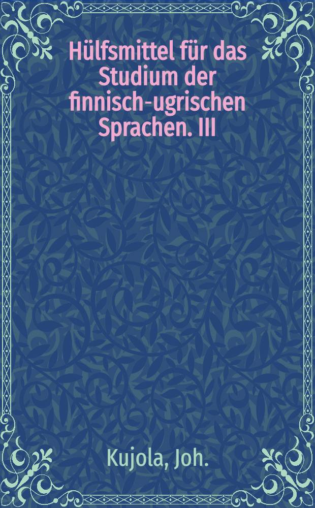 Hülfsmittel für das Studium der finnisch-ugrischen Sprachen. III : Karjalan kielen opas