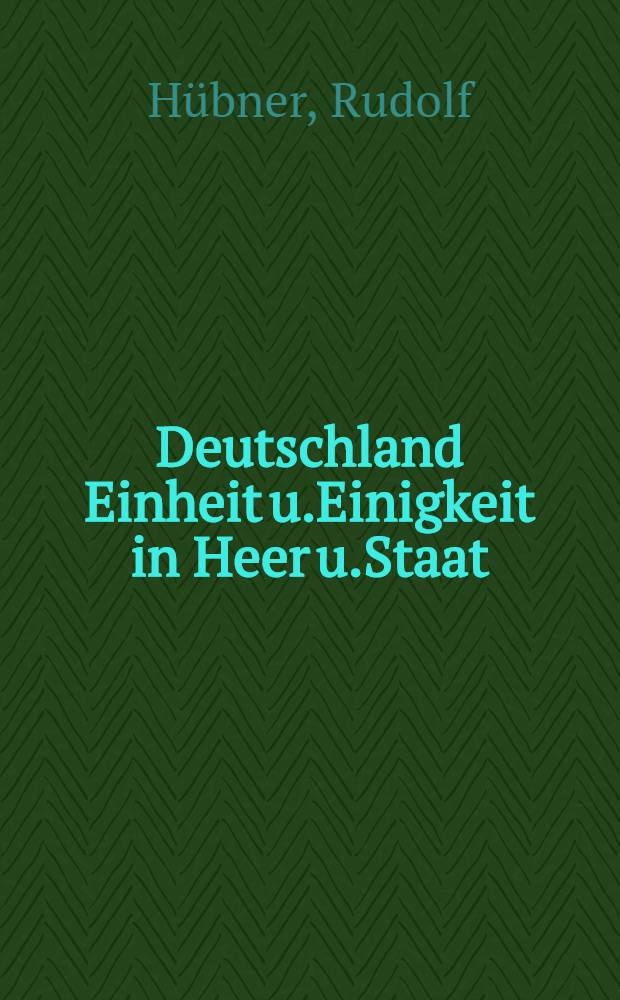 Deutschland Einheit u.Einigkeit in Heer u.Staat : Akad.Festrede