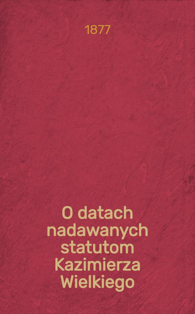 O datach nadawanych statutom Kazimierza Wielkiego