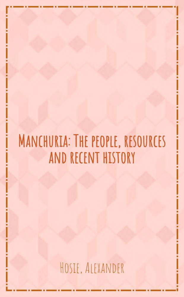 Manchuria : The people, resources and recent history