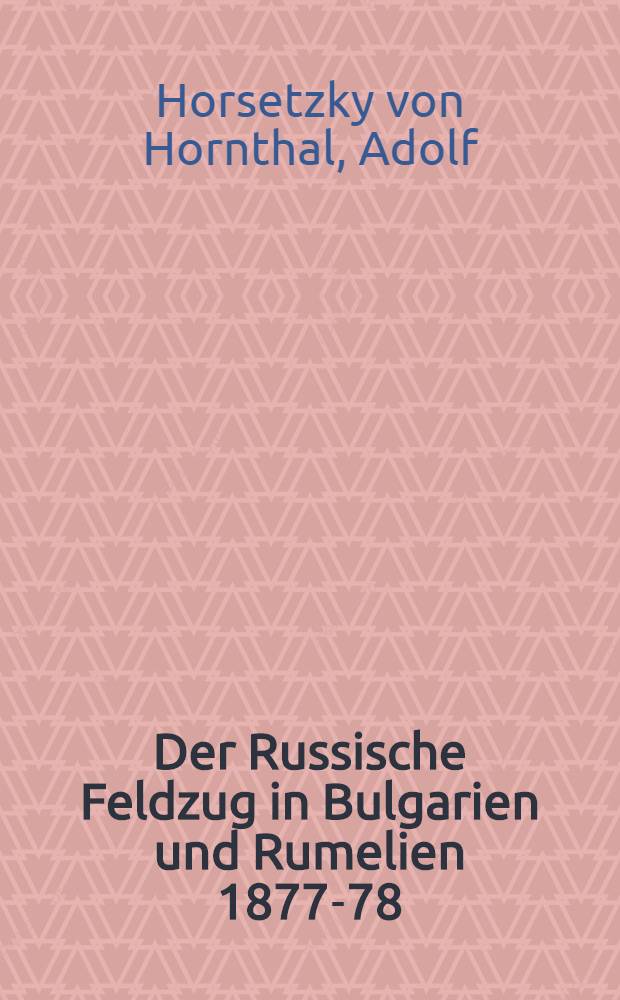 Der Russische Feldzug in Bulgarien und Rumelien 1877-78