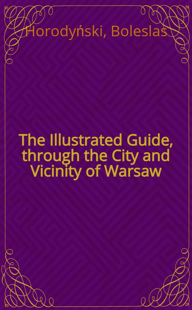 The Illustrated Guide, through the City and Vicinity of Warsaw