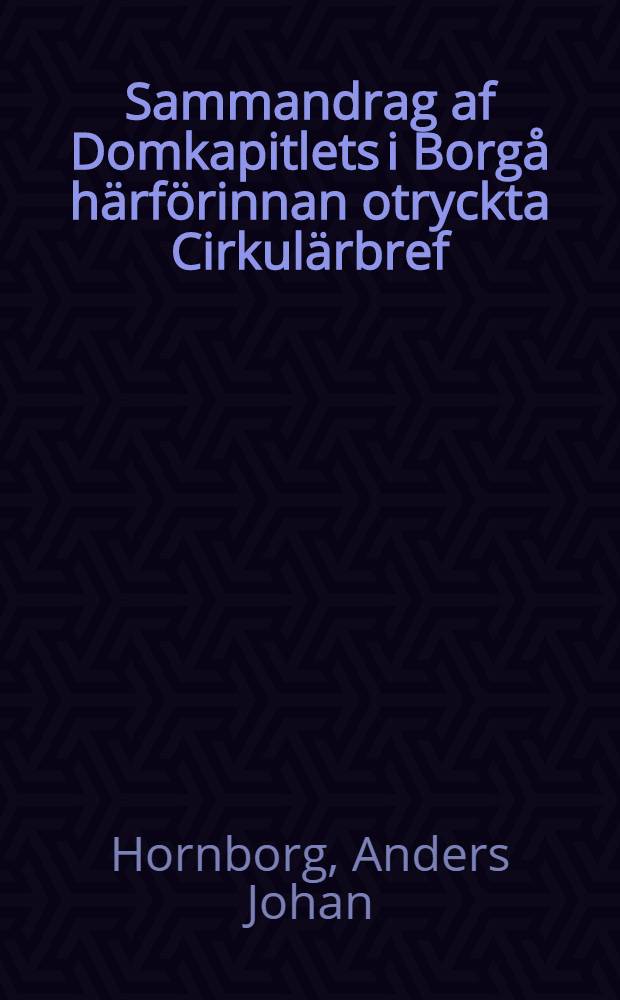 Sammandrag af Domkapitlets i Borgå härförinnan otryckta Cirkulärbref (1725-1829) i alfabetisk och kronologisk följd