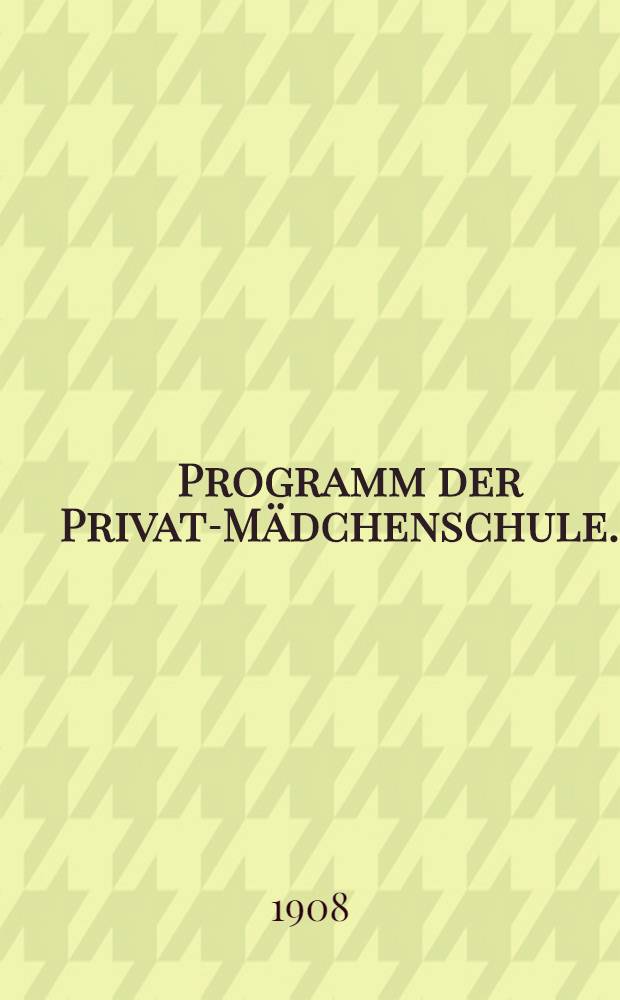 Programm der Privat-M&auml;dchenschule. I : Ordnung
