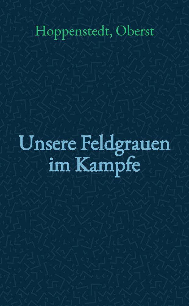 Unsere Feldgrauen im Kampfe