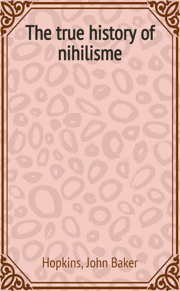 The true history of nihilisme:its words and deeds