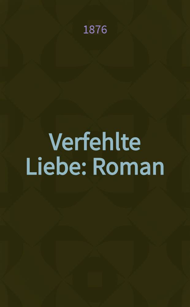 Verfehlte Liebe : Roman