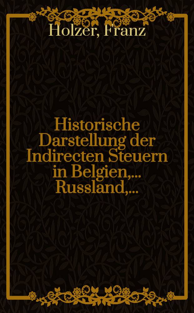 Historische Darstellung der Indirecten Steuern in Belgien, ...Russland, ...