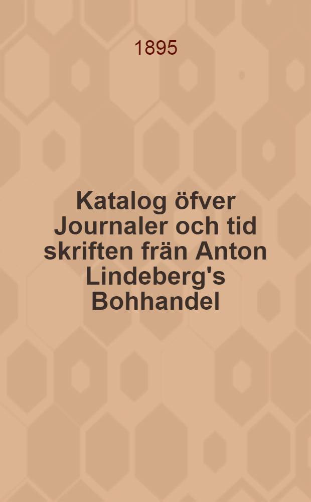 Katalog öfver Journaler och tid skriften frän Anton Lindeberg's Bohhandel