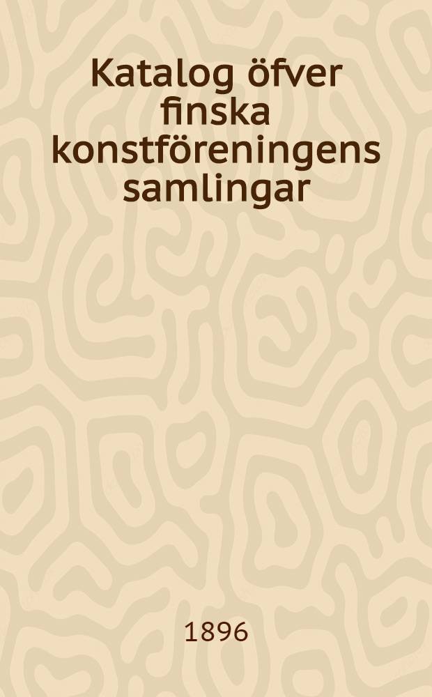 Katalog öfver finska konstföreningens samlingar
