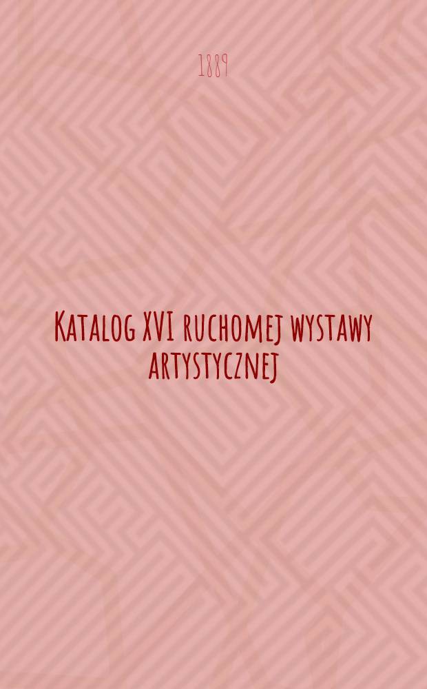 Katalog XVI ruchomej wystawy artystycznej