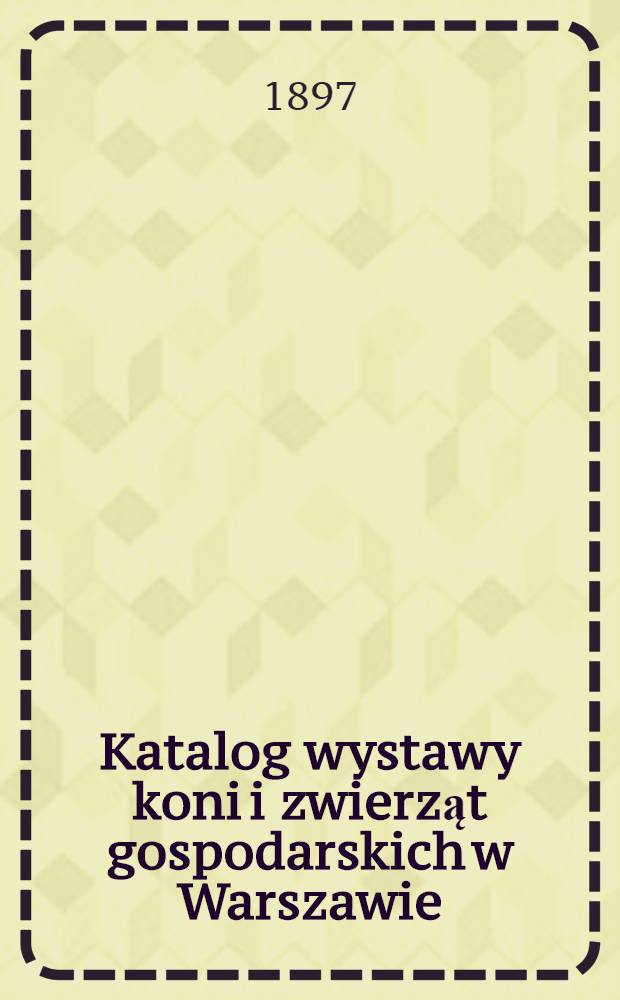 Katalog wystawy koni i zwierząt gospodarskich w Warszawie