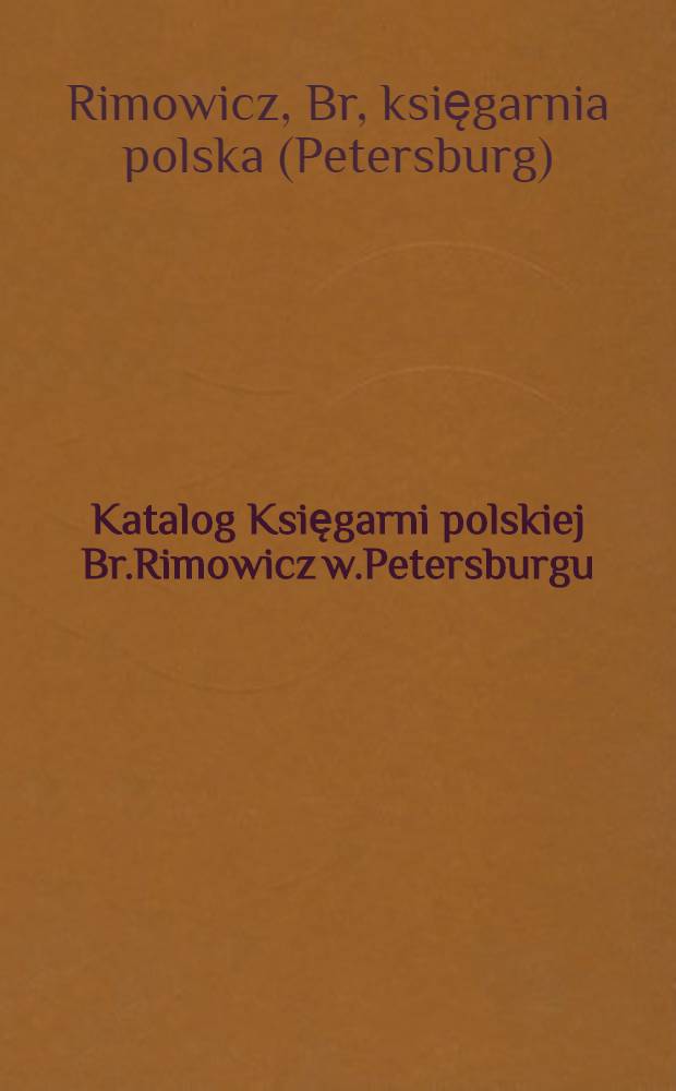 Katalog Księgarni polskiej Br.Rimowicz w.Petersburgu : Rok 1890..