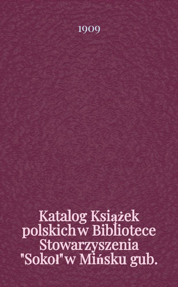 Katalog Książek polskich w Bibliotece Stowarzyszenia "Sokoł" w Mińsku gub.