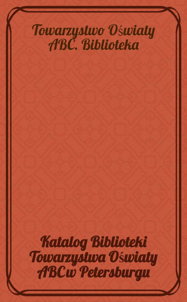 Katalog Biblioteki Towarzystwa Oświaty ABC w Petersburgu