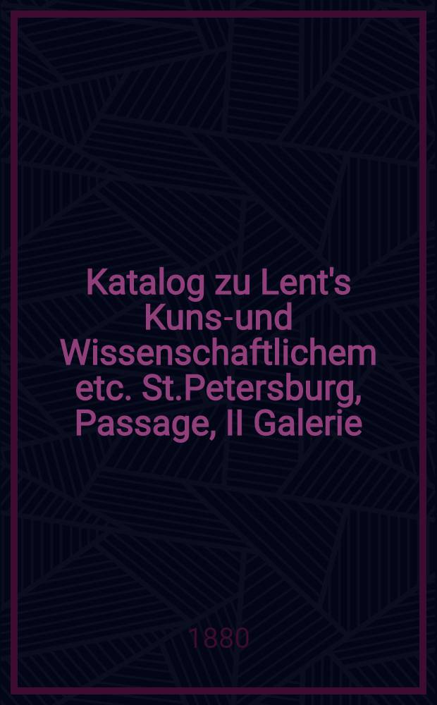 Katalog zu Lent's Kunst- und Wissenschaftlichem etc. St.Petersburg, Passage, II Galerie