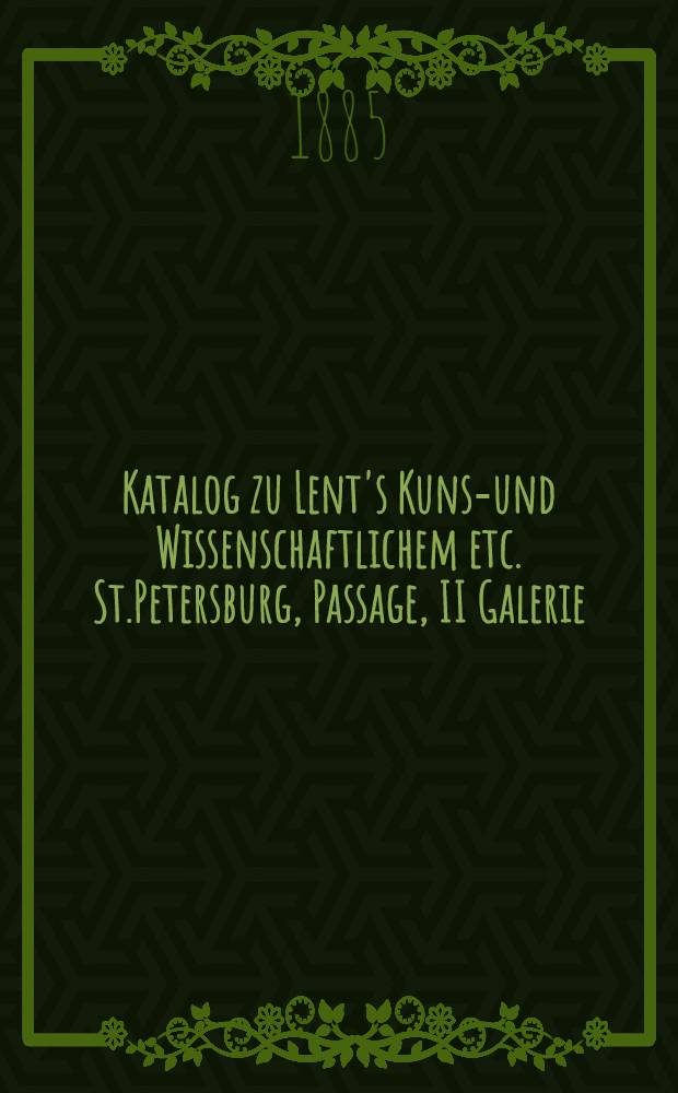 Katalog zu Lent's Kunst- und Wissenschaftlichem etc. St.Petersburg, Passage, II Galerie
