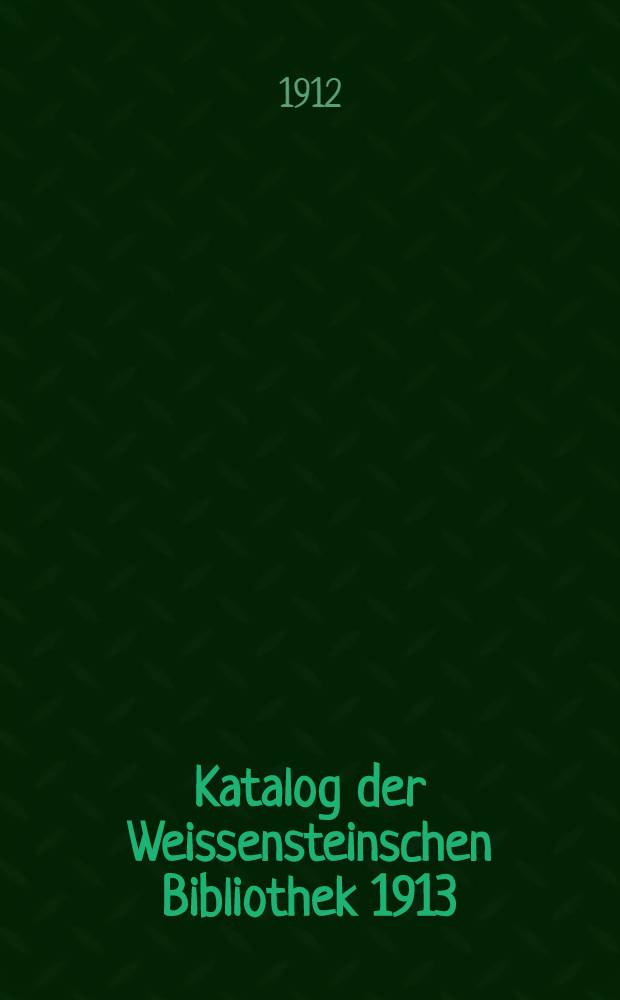 Katalog der Weissensteinschen Bibliothek 1913