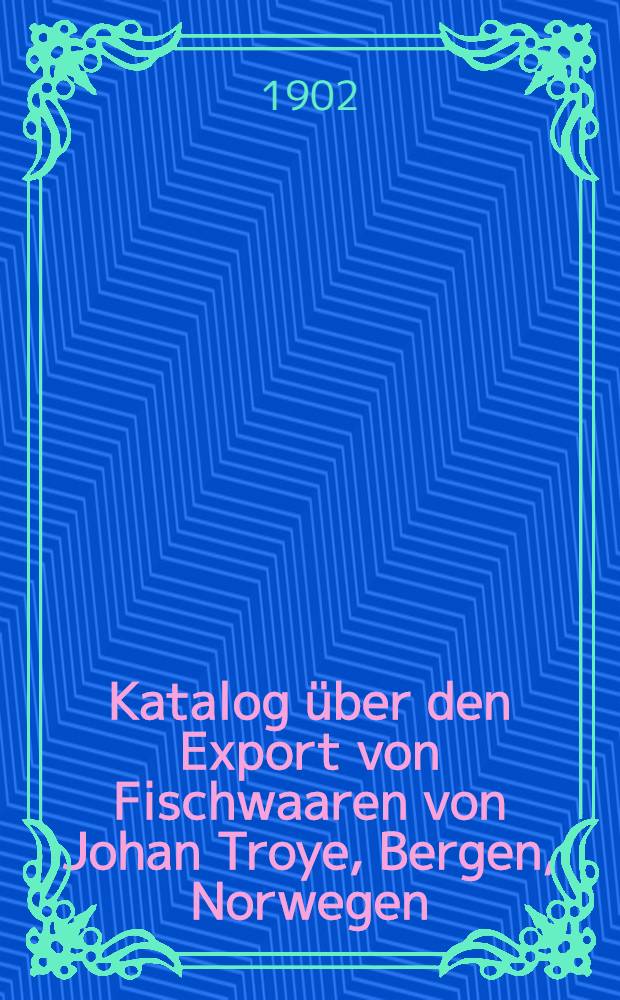 Katalog über den Export von Fischwaaren von Johan Troye, Bergen, Norwegen
