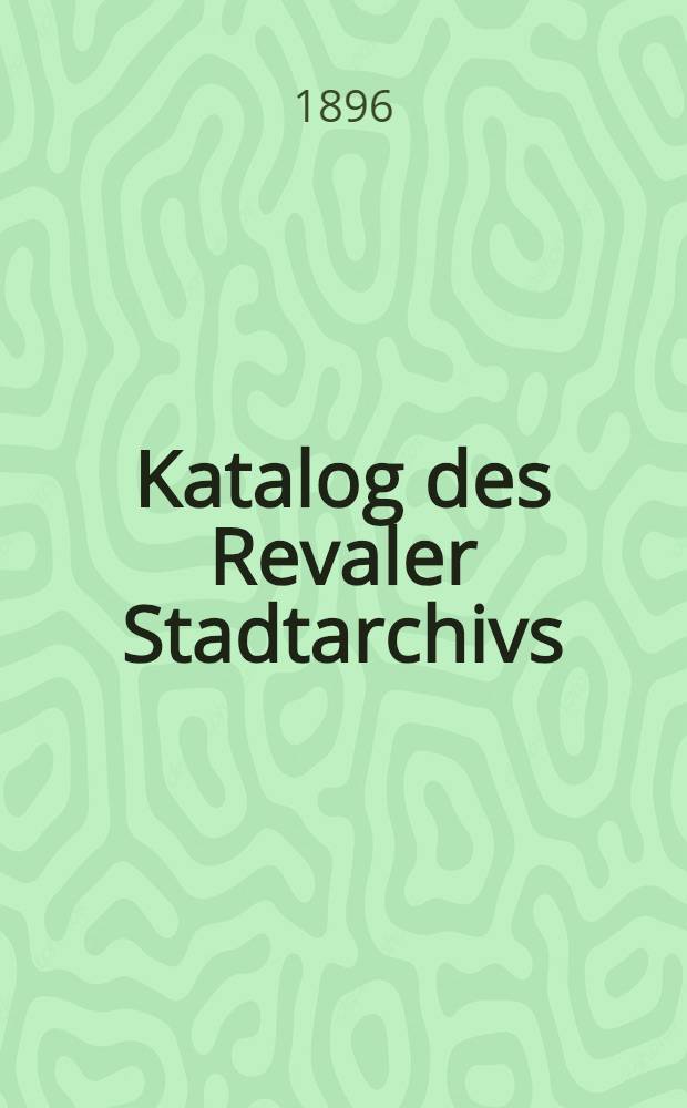 Katalog des Revaler Stadtarchivs