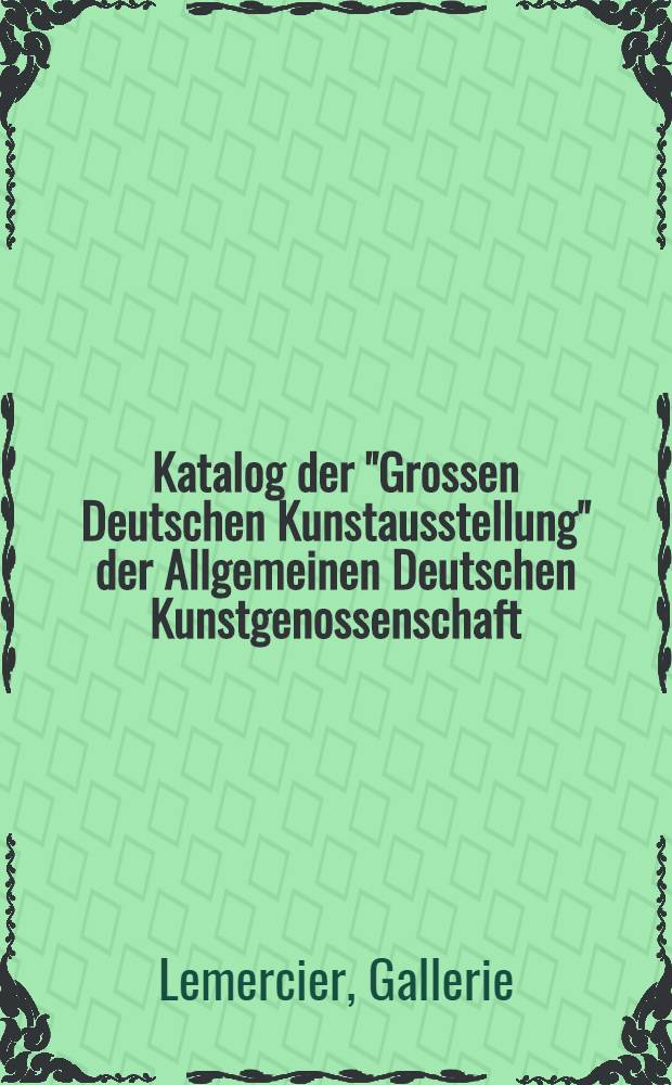 Katalog der "Grossen Deutschen Kunstausstellung" der Allgemeinen Deutschen Kunstgenossenschaft