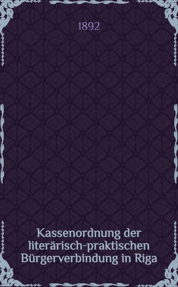 Kassenordnung der literärisch-praktischen Bürgerverbindung in Riga