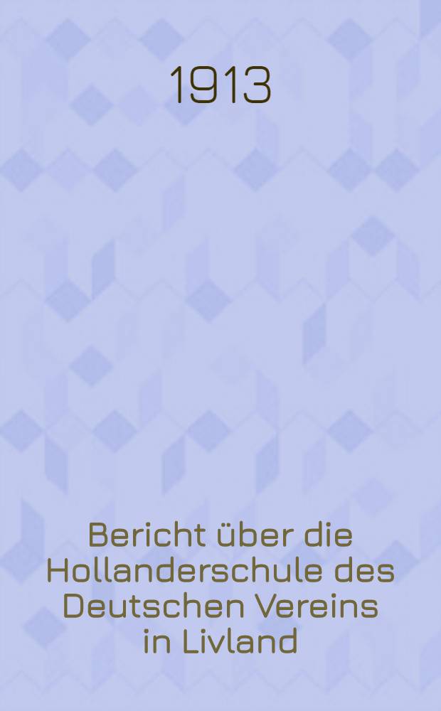 Bericht &uuml;ber die Hollanderschule des Deutschen Vereins in Livland (Ortsgruppe Riga)