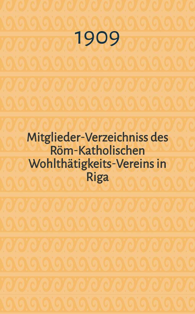 Mitglieder-Verzeichniss des Röm-Katholischen Wohlthätigkeits-Vereins in Riga
