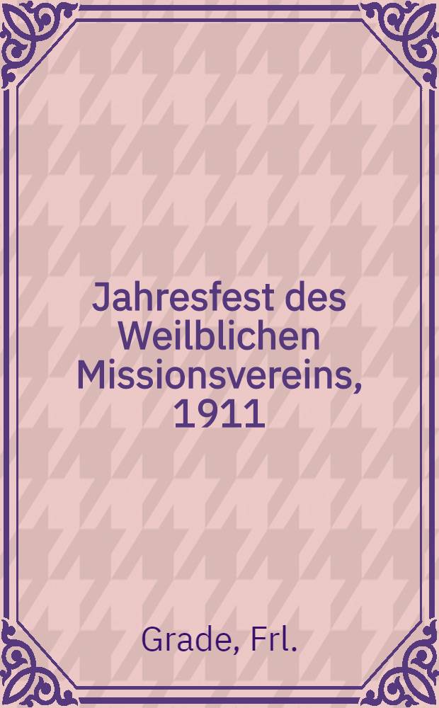6. Jahresfest des Weilblichen Missionsvereins, 1911