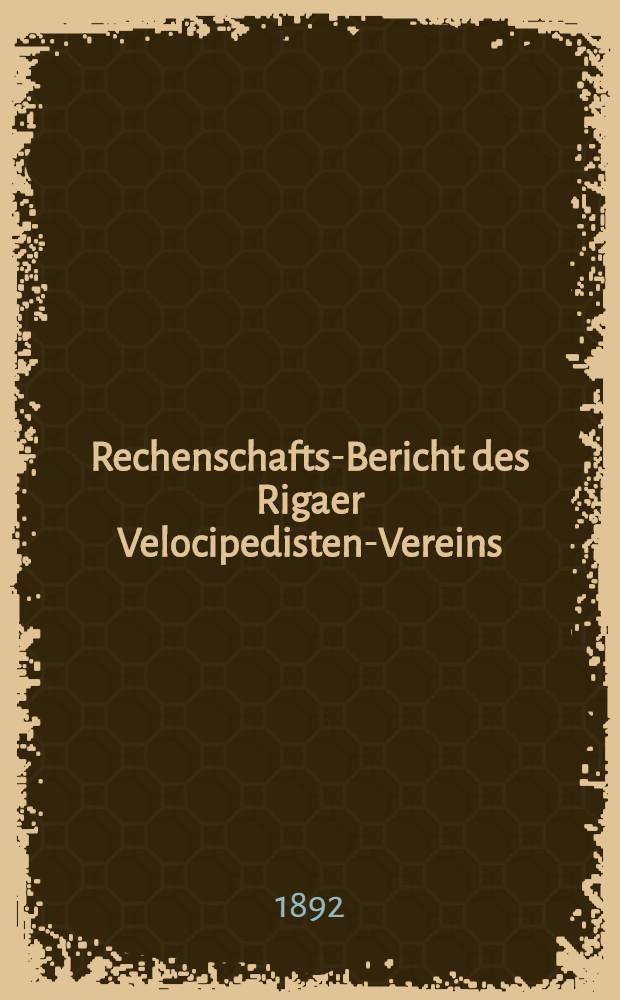 Rechenschafts-Bericht des Rigaer Velocipedisten-Vereins