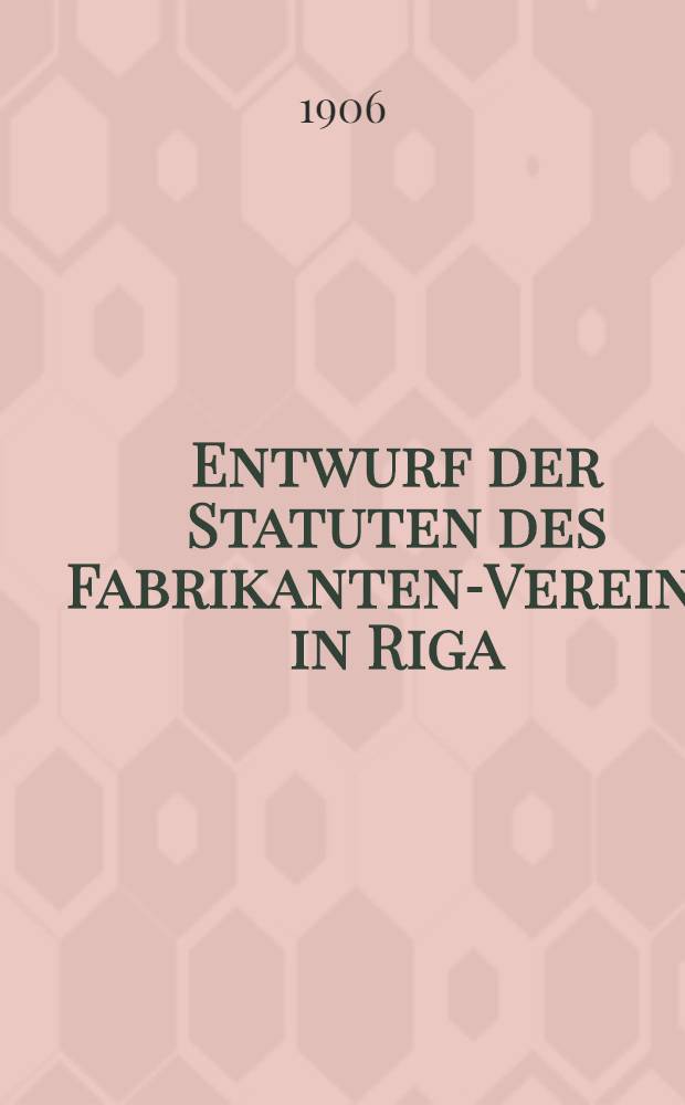 Entwurf der Statuten des Fabrikanten-Vereins in Riga