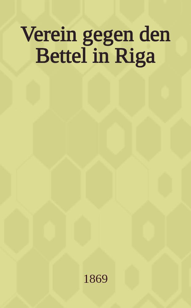 Verein gegen den Bettel in Riga (gegründet 1869)