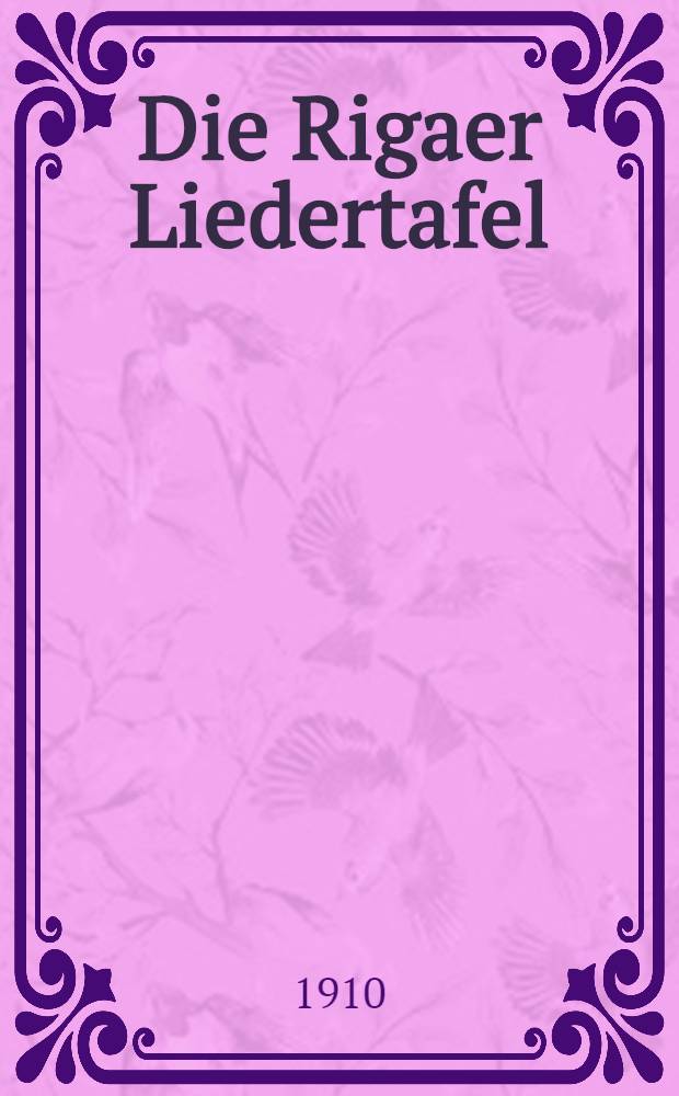 Die Rigaer Liedertafel (gegr&uuml;ndet im Jahre 1833)