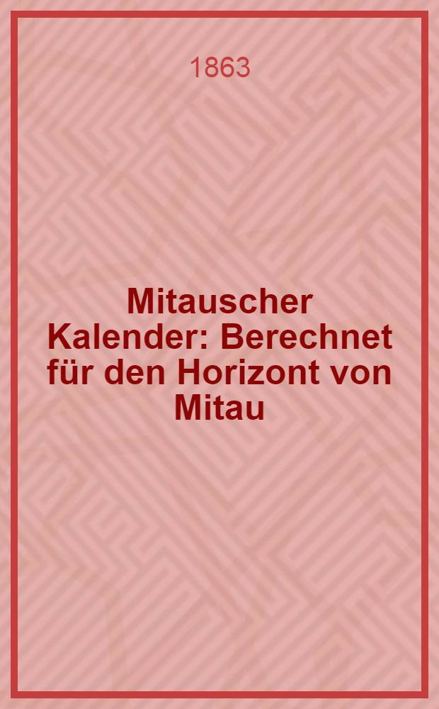 Mitauscher Kalender : Berechnet für den Horizont von Mitau