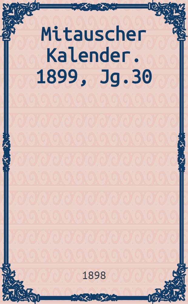Mitauscher Kalender. 1899, Jg.30