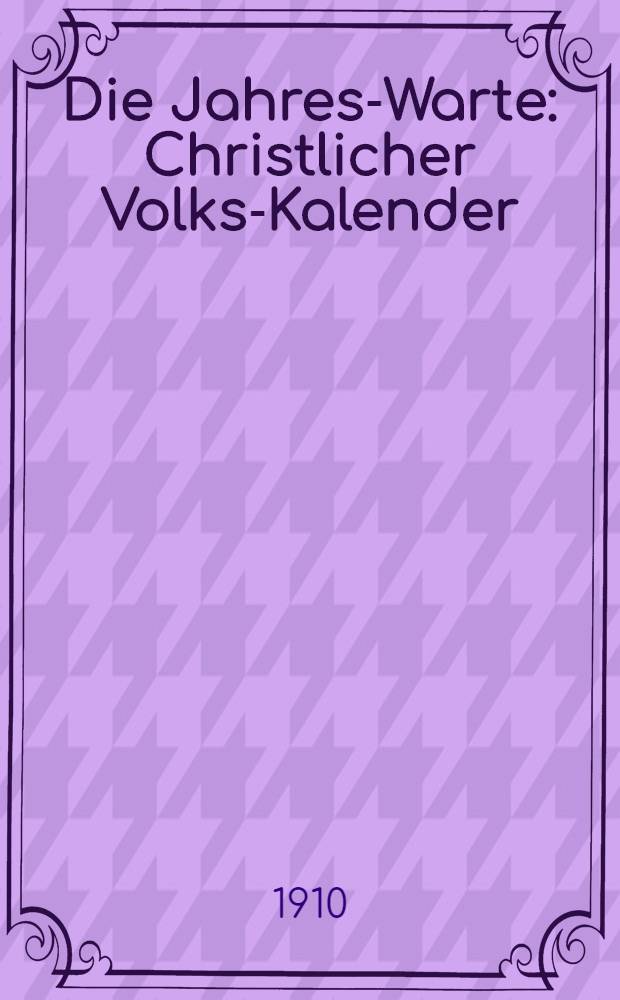 Die Jahres-Warte : Christlicher Volks-Kalender