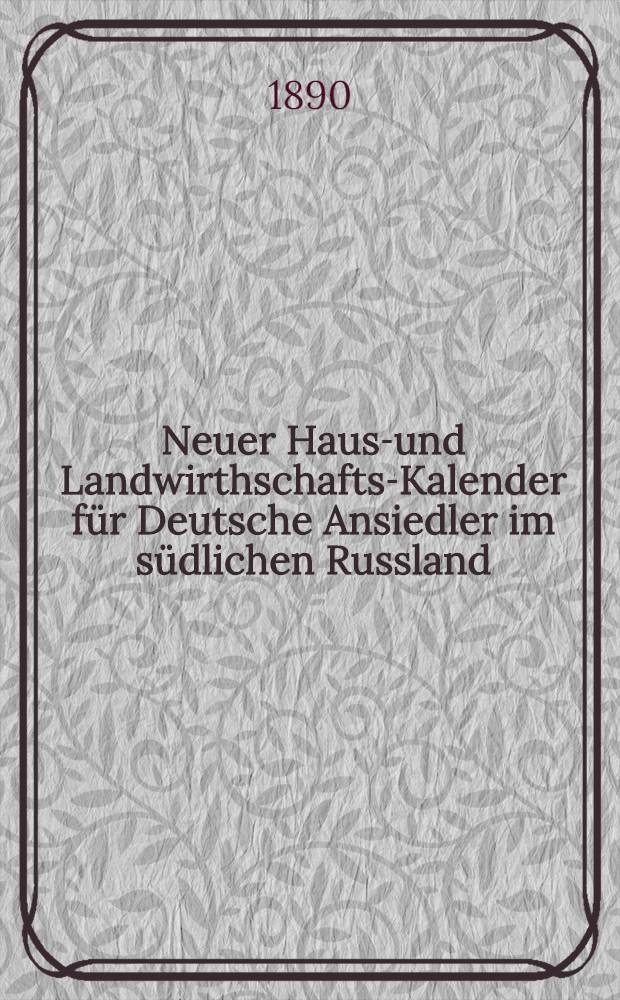Neuer Haus-und Landwirthschafts-Kalender f&uuml;r Deutsche Ansiedler im s&uuml;dlichen Russland