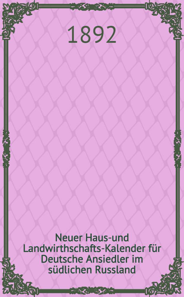 Neuer Haus-und Landwirthschafts-Kalender für Deutsche Ansiedler im südlichen Russland