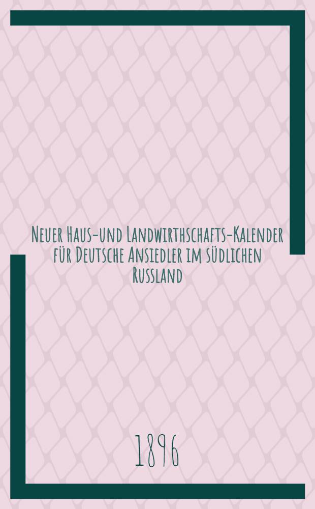 Neuer Haus-und Landwirthschafts-Kalender für Deutsche Ansiedler im südlichen Russland