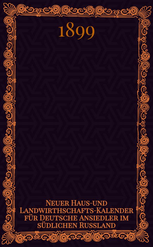 Neuer Haus-und Landwirthschafts-Kalender für Deutsche Ansiedler im südlichen Russland