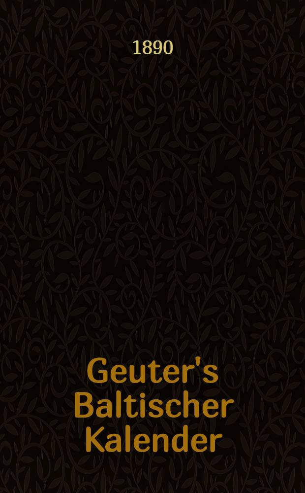 Geuter's Baltischer Kalender : Gesch&auml;fts-Notizkalender f&uuml;r Russland