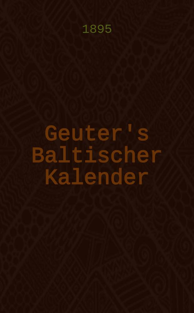 Geuter's Baltischer Kalender : Gesch&auml;fts-Notizkalender f&uuml;r Russland