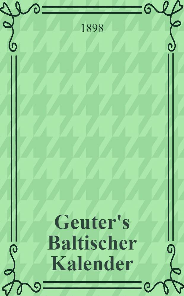Geuter's Baltischer Kalender : Gesch&auml;fts-Notizkalender f&uuml;r Russland