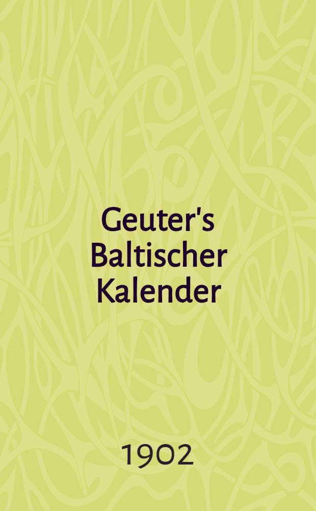Geuter's Baltischer Kalender : Gesch&auml;fts-Notizkalender f&uuml;r Russland