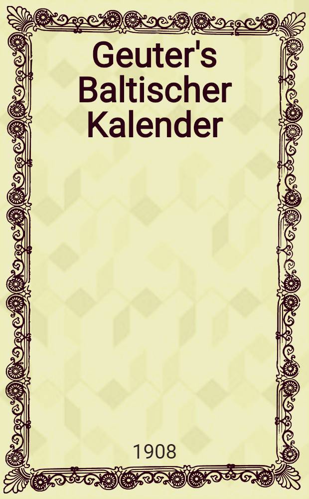 Geuter's Baltischer Kalender : Gesch&auml;fts-Notizkalender f&uuml;r Russland