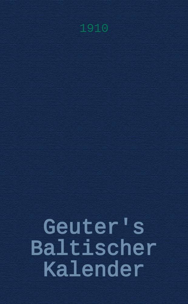Geuter's Baltischer Kalender : Gesch&auml;fts-Notizkalender f&uuml;r Russland